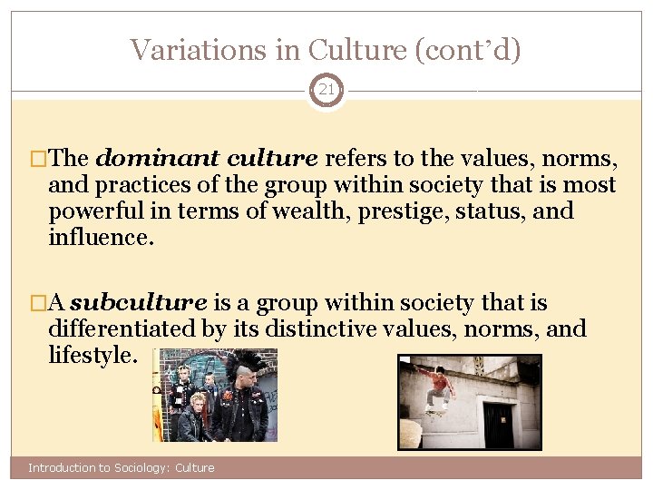 Variations in Culture (cont’d) 21 �The dominant culture refers to the values, norms, and