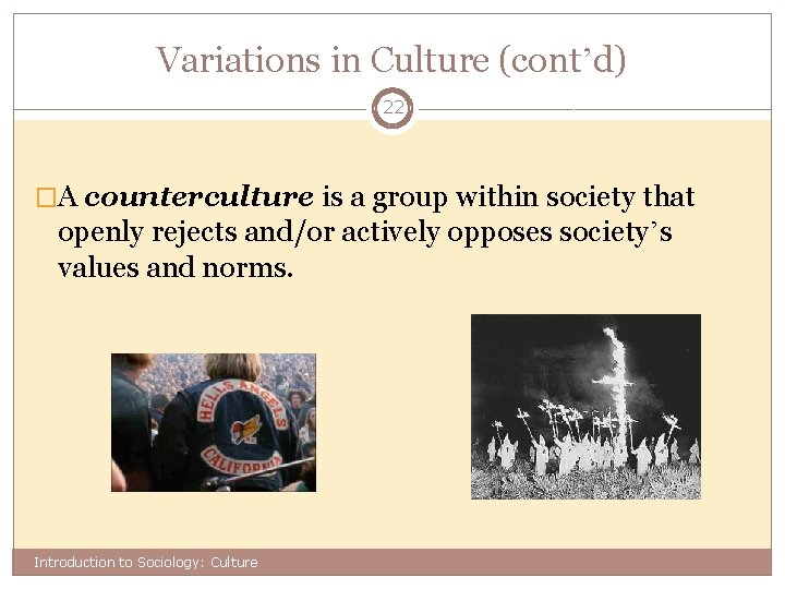 Variations in Culture (cont’d) 22 �A counterculture is a group within society that openly