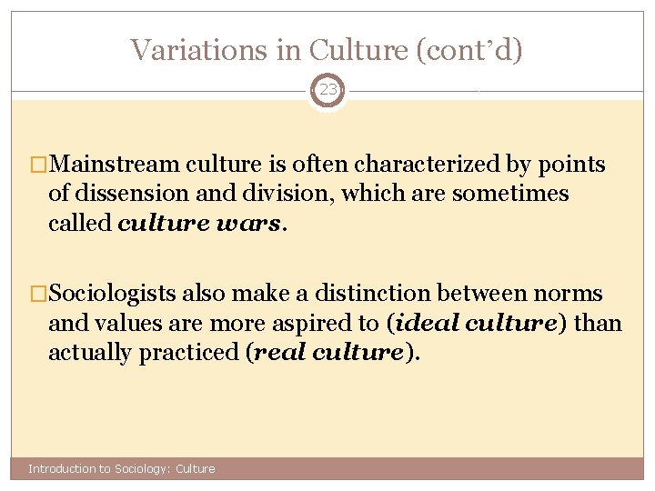 Variations in Culture (cont’d) 23 �Mainstream culture is often characterized by points of dissension