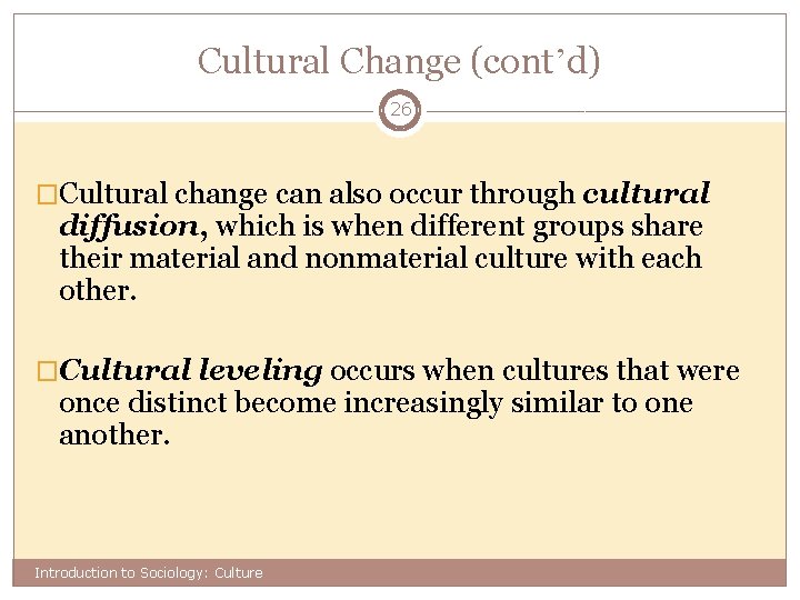 Cultural Change (cont’d) 26 �Cultural change can also occur through cultural diffusion, which is