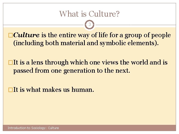 What is Culture? 3 �Culture is the entire way of life for a group