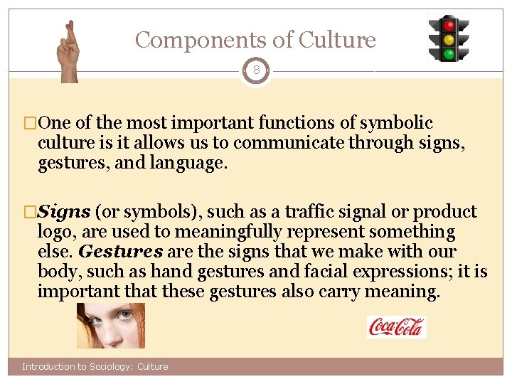 Components of Culture 8 �One of the most important functions of symbolic culture is