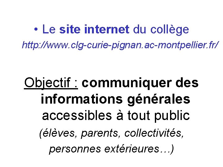 • Le site internet du collège http: //www. clg-curie-pignan. ac-montpellier. fr/ Objectif : • Le site internet du collège http: //www. clg-curie-pignan. ac-montpellier. fr/ Objectif :