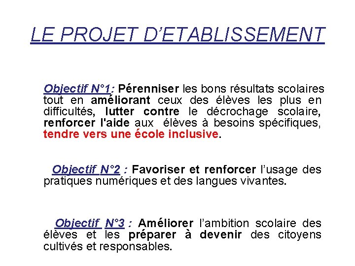 LE PROJET D’ETABLISSEMENT Objectif N° 1: Pérenniser les bons résultats scolaires tout en améliorant LE PROJET D’ETABLISSEMENT Objectif N° 1: Pérenniser les bons résultats scolaires tout en améliorant
