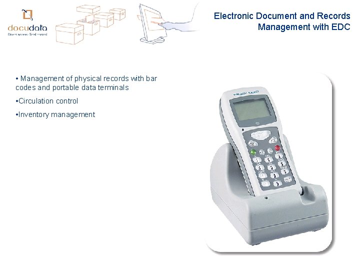Electronic Document and Records Management with EDC • Management of physical records with bar