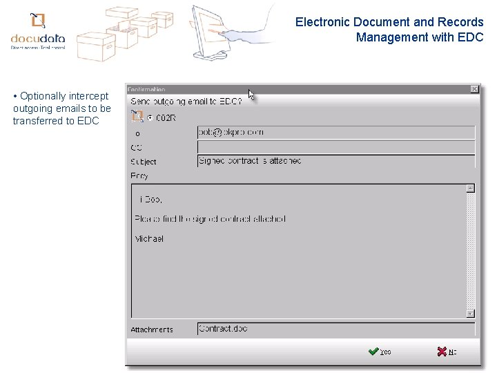 Electronic Document and Records Management with EDC • Optionally intercept outgoing emails to be