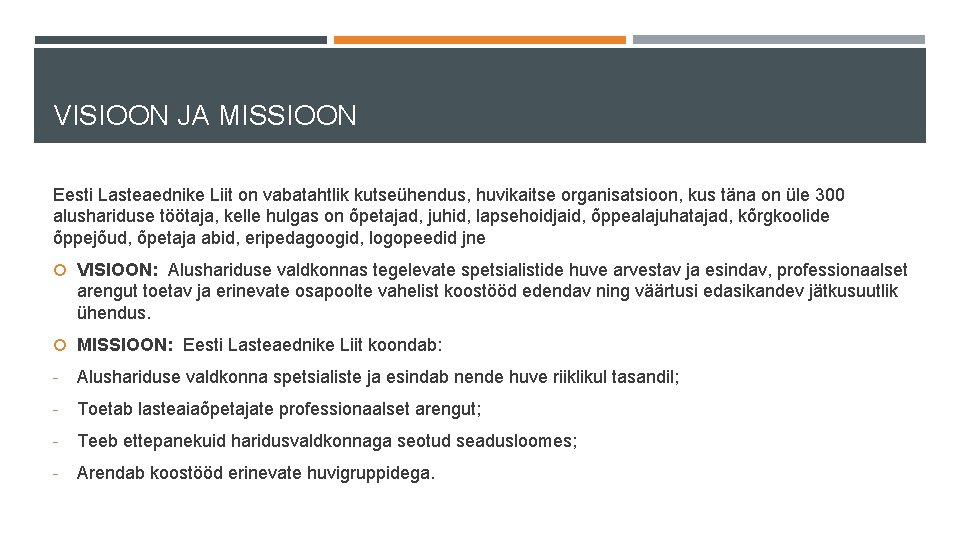 VISIOON JA MISSIOON Eesti Lasteaednike Liit on vabatahtlik kutseühendus, huvikaitse organisatsioon, kus täna on