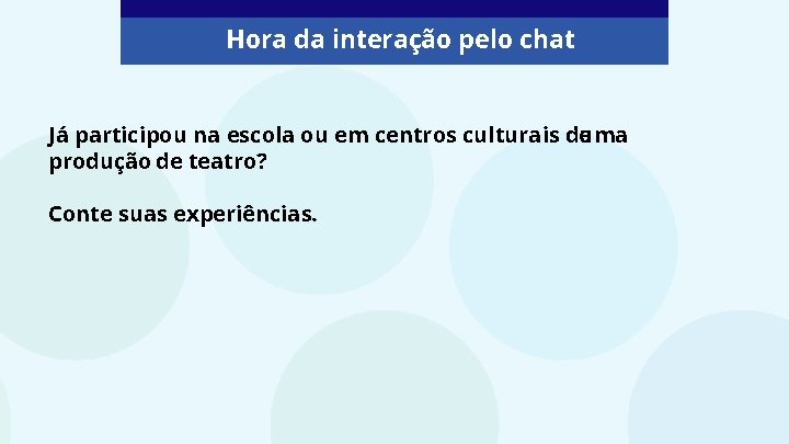 Hora da interação pelo chat Já participou na escola ou em centros culturais de Hora da interação pelo chat Já participou na escola ou em centros culturais de