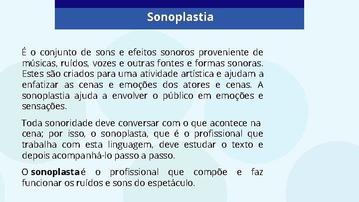 Sonoplastia É o conjunto de sons e efeitos sonoros proveniente de músicas, ruídos, vozes Sonoplastia É o conjunto de sons e efeitos sonoros proveniente de músicas, ruídos, vozes
