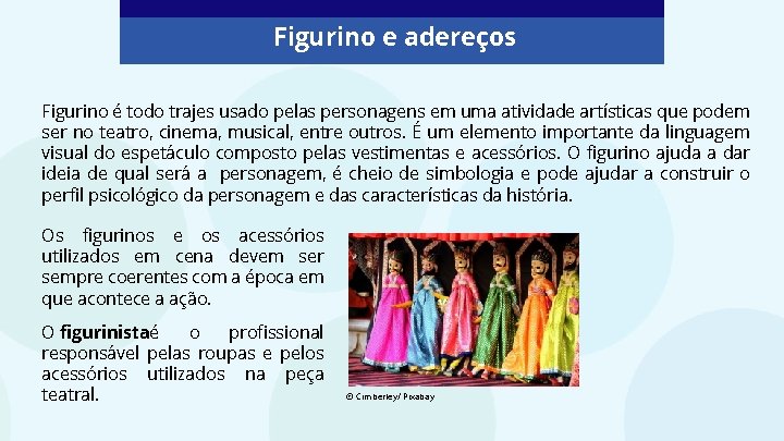 Figurino e adereços Figurino é todo trajes usado pelas personagens em uma atividade artísticas Figurino e adereços Figurino é todo trajes usado pelas personagens em uma atividade artísticas
