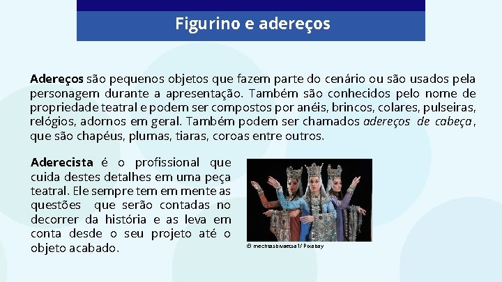 Figurino e adereços Adereços são pequenos objetos que fazem parte do cenário ou são Figurino e adereços Adereços são pequenos objetos que fazem parte do cenário ou são