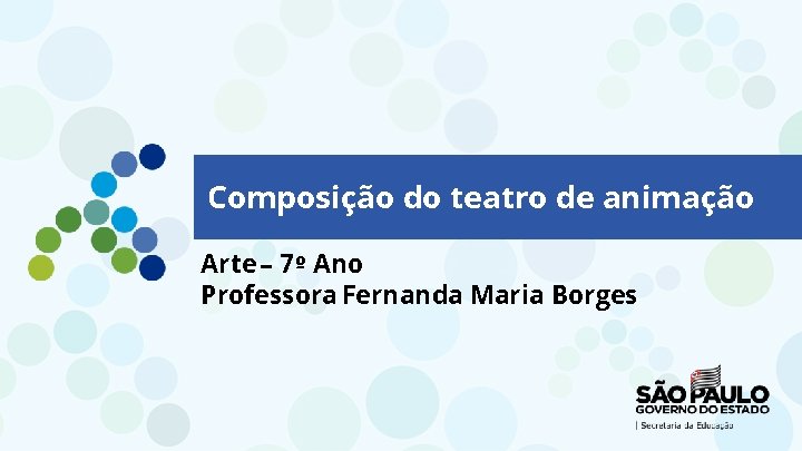Composição do teatro de animação Arte – 7º Ano Professora Fernanda Maria Borges Operações Composição do teatro de animação Arte – 7º Ano Professora Fernanda Maria Borges Operações