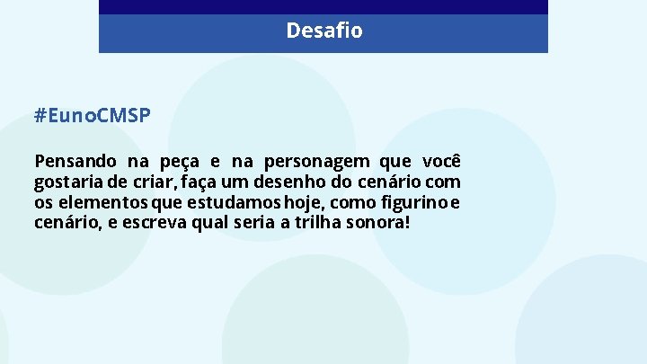 Desafio #Euno. CMSP Pensando na peça e na personagem que você gostaria de criar, Desafio #Euno. CMSP Pensando na peça e na personagem que você gostaria de criar,