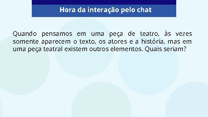 Hora da interação pelo chat Quando pensamos em uma peça de teatro, às vezes Hora da interação pelo chat Quando pensamos em uma peça de teatro, às vezes