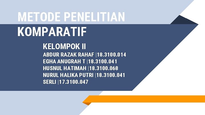 METODE PENELITIAN KOMPARATIF KELOMPOK II ABDUR RAZAK RAHAF |18. 3100. 014 EGHA ANUGRAH T