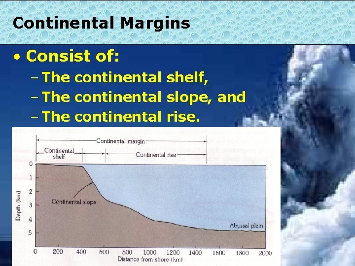 Continental Margins • Consist of: – The continental shelf, – The continental slope, and