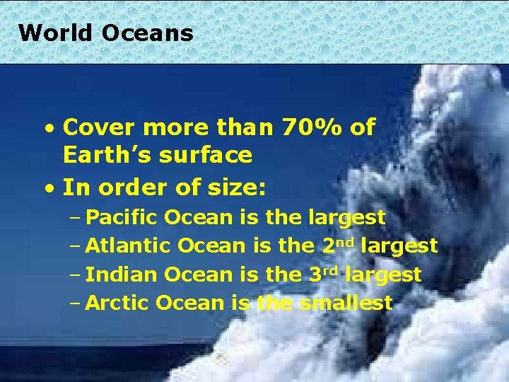 World Oceans • Cover more than 70% of Earth’s surface • In order of