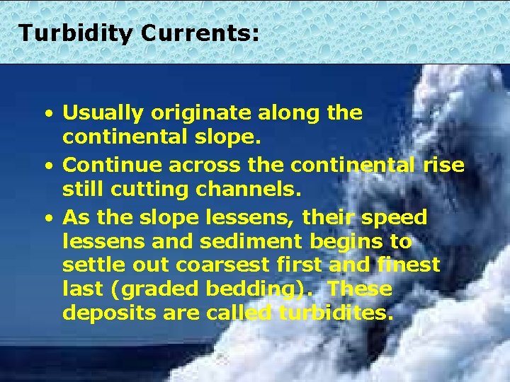 Turbidity Currents: • Usually originate along the continental slope. • Continue across the continental