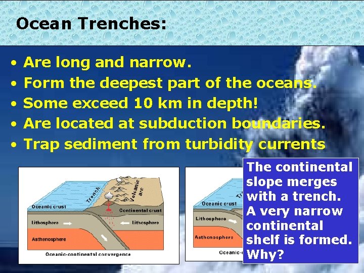 Ocean Trenches: • • • Are long and narrow. Form the deepest part of