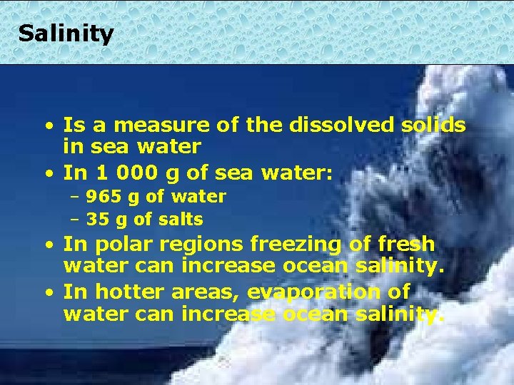 Salinity • Is a measure of the dissolved solids in sea water • In
