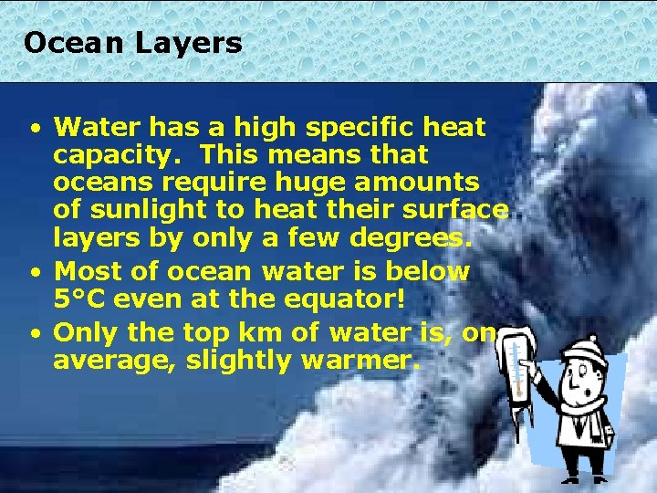 Ocean Layers • Water has a high specific heat capacity. This means that oceans