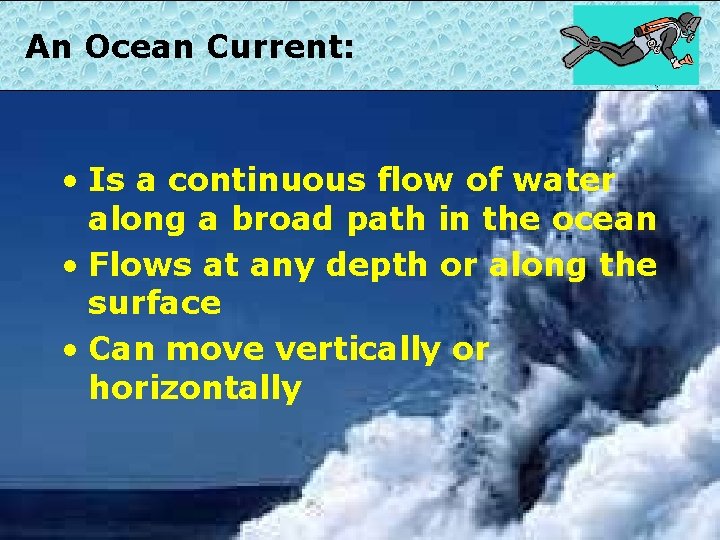 An Ocean Current: • Is a continuous flow of water along a broad path