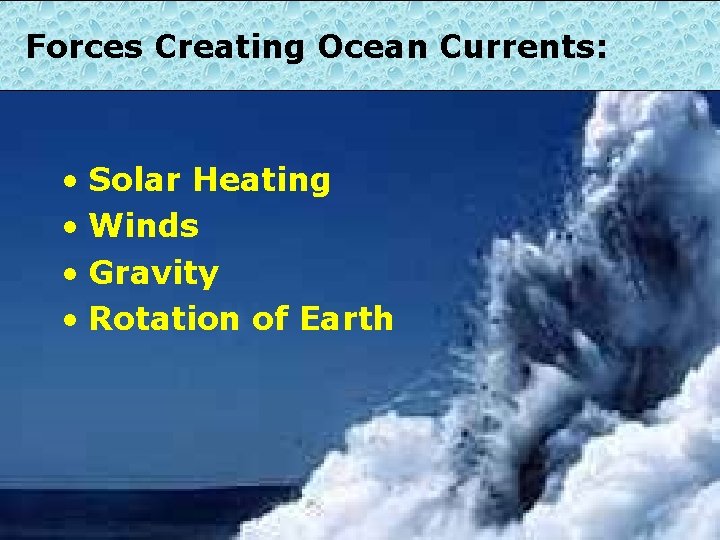 Forces Creating Ocean Currents: • Solar Heating • Winds • Gravity • Rotation of