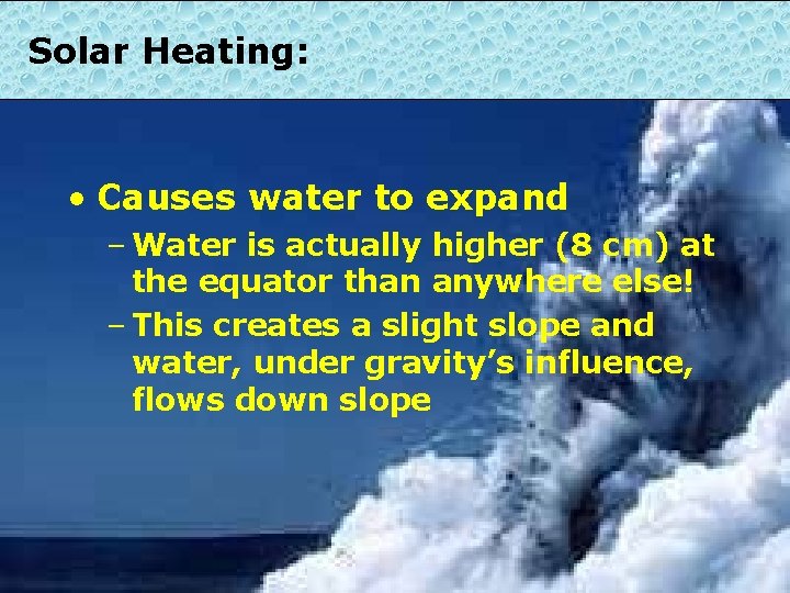 Solar Heating: • Causes water to expand – Water is actually higher (8 cm)