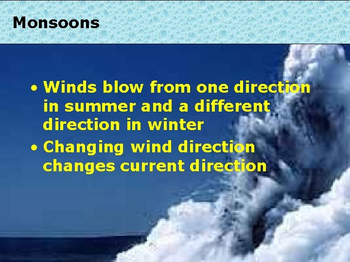 Monsoons • Winds blow from one direction in summer and a different direction in