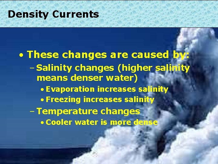 Density Currents • These changes are caused by: – Salinity changes (higher salinity means
