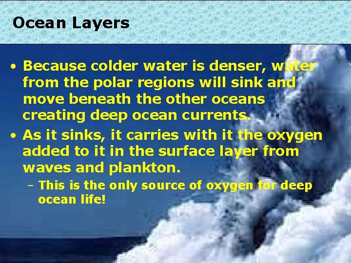 Ocean Layers • Because colder water is denser, water from the polar regions will