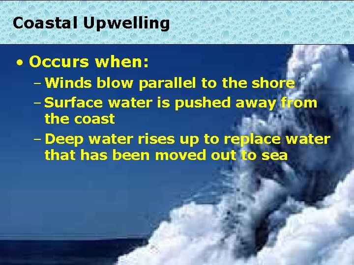 Coastal Upwelling • Occurs when: – Winds blow parallel to the shore – Surface