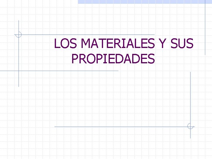 LOS MATERIALES Y SUS PROPIEDADES 