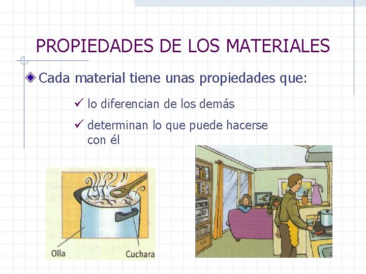 PROPIEDADES DE LOS MATERIALES Cada material tiene unas propiedades que: ü lo diferencian de