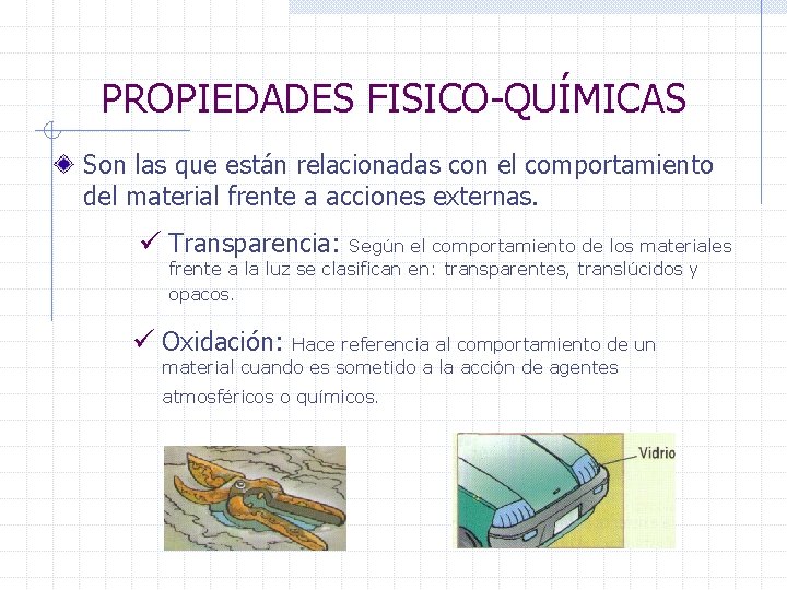 PROPIEDADES FISICO-QUÍMICAS Son las que están relacionadas con el comportamiento del material frente a