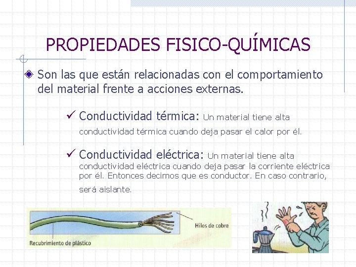 PROPIEDADES FISICO-QUÍMICAS Son las que están relacionadas con el comportamiento del material frente a