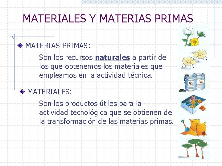 MATERIALES Y MATERIAS PRIMAS: Son los recursos naturales a partir de los que obtenemos