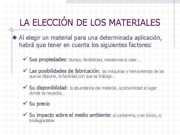 LA ELECCIÓN DE LOS MATERIALES Al elegir un material para una determinada aplicación, habrá