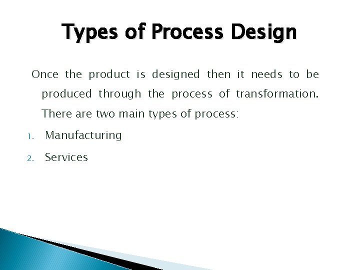 Types of Process Design Once the product is designed then it needs to be