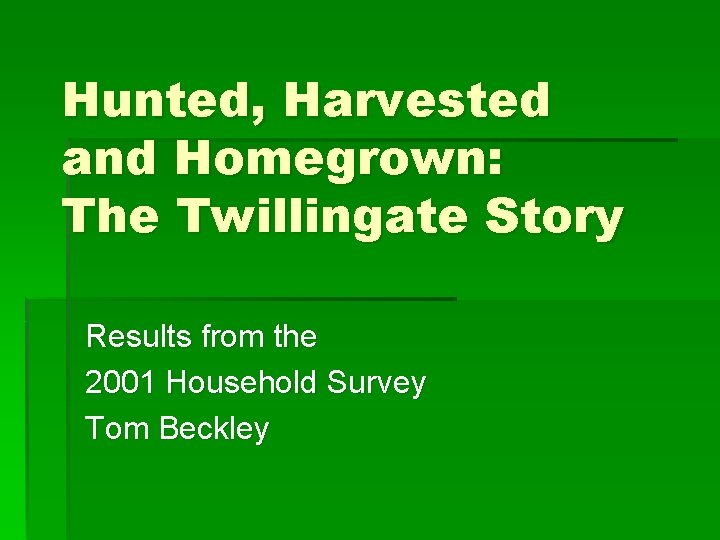 Hunted, Harvested and Homegrown: The Twillingate Story Results from the 2001 Household Survey Tom
