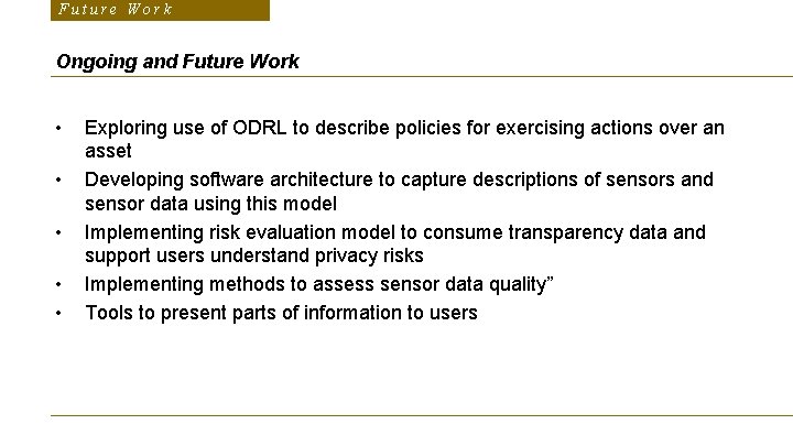 Future Work Ongoing and Future Work • • • Exploring use of ODRL to