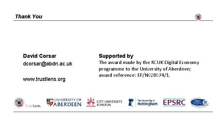 Thank You David Corsar dcorsar@abdn. ac. uk www. trustlens. org Supported by The award