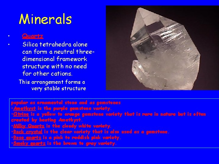 Minerals • • Quartz Silica tetrahedra alone can form a neutral threedimensional framework structure