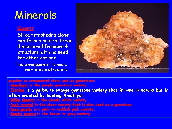 Minerals • • Quartz Silica tetrahedra alone can form a neutral threedimensional framework structure