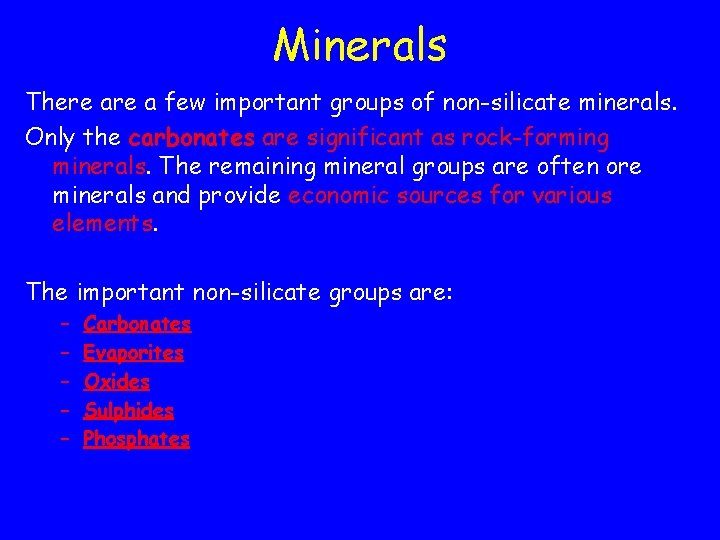 Minerals There a few important groups of non-silicate minerals. Only the carbonates are significant