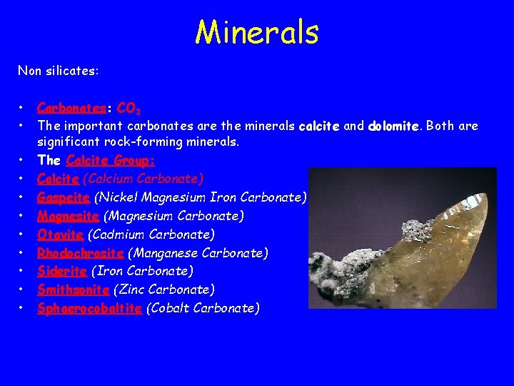 Minerals Non silicates: • • • Carbonates: CO 3 The important carbonates are the