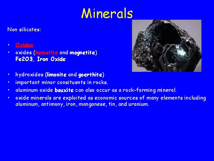 Minerals Non silicates: • • Oxides oxides (hematite and magnetite) Fe 2 O 3,