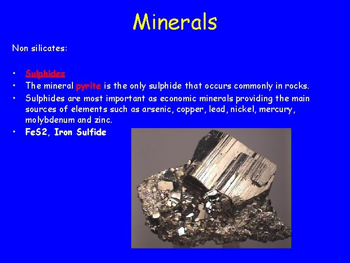 Minerals Non silicates: • • Sulphides The mineral pyrite is the only sulphide that