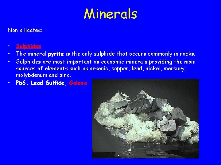 Minerals Non silicates: • • Sulphides The mineral pyrite is the only sulphide that