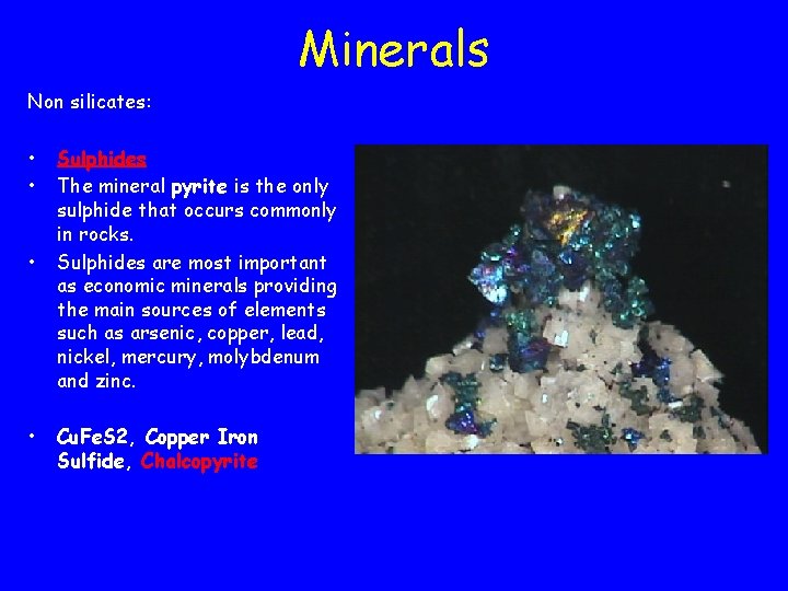 Minerals Non silicates: • • Sulphides The mineral pyrite is the only sulphide that